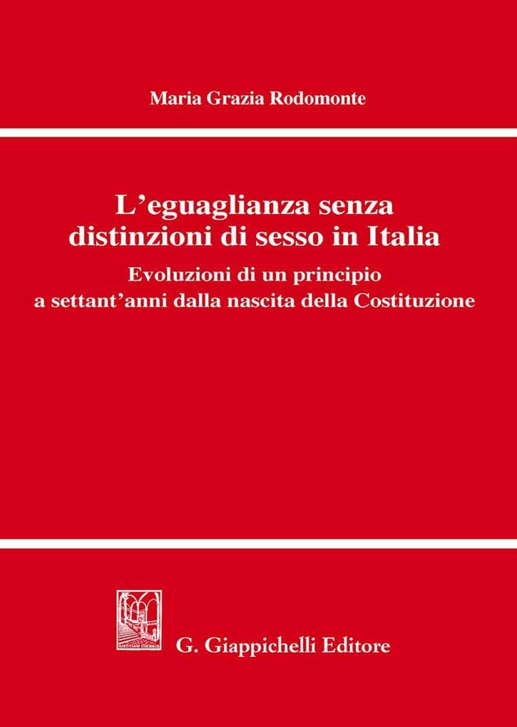 L' eguaglianza senza distinzioni di sesso in Italia. Evoluzioni di un principio a settant'anni dalla nascita della Costituzione