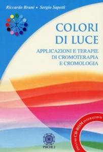 Colori di luce. Applicazioni e terapie di cromoterapia e cromologia