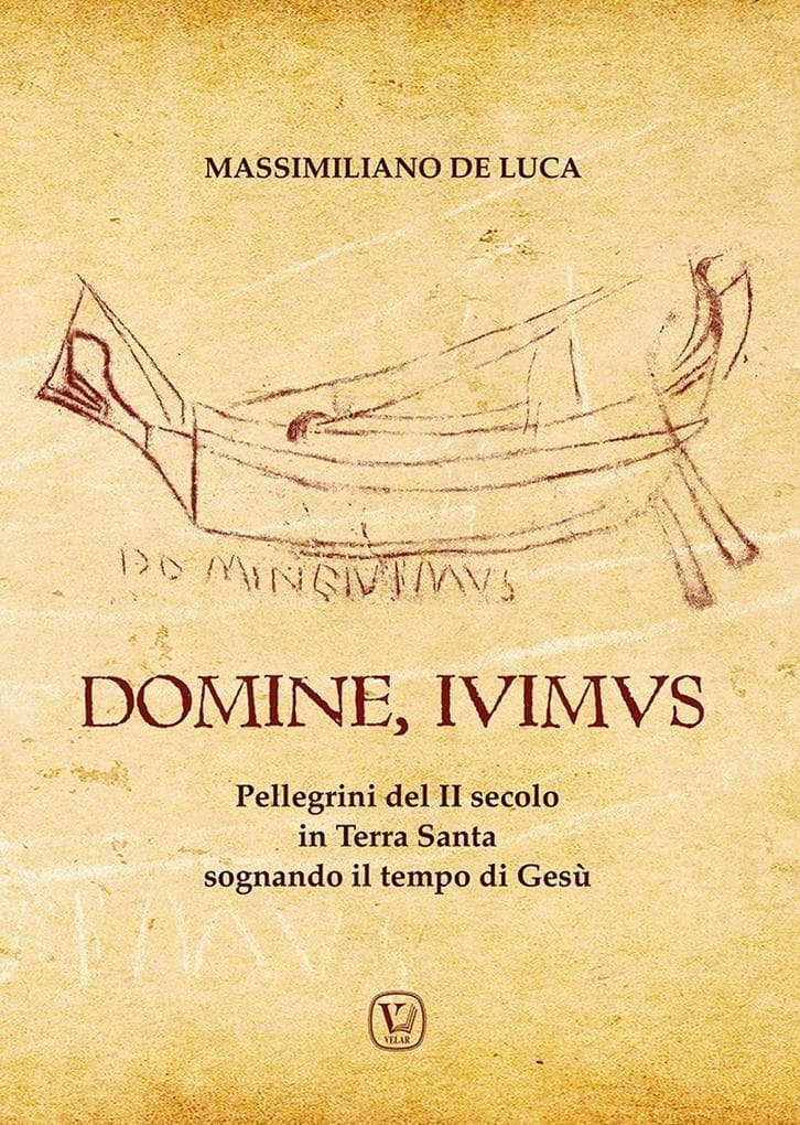 Domine, Ivimus. Pellegrini del II secolo in Terra Santa sognando il tempo di Gesù