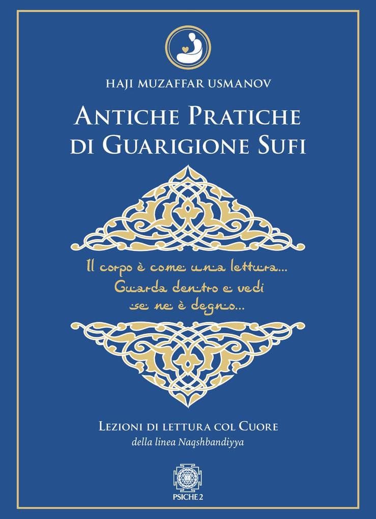 Antiche pratiche di guarigione Sufi. Lezioni di lettura col Cuore della linea Naqshbandiyya