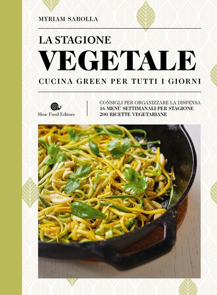 La stagione vegetale. Cucina green per tutti i giorni