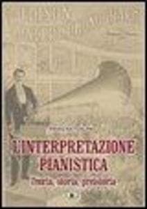 L' interpretazione pianistica. Teoria, storia, preistoria