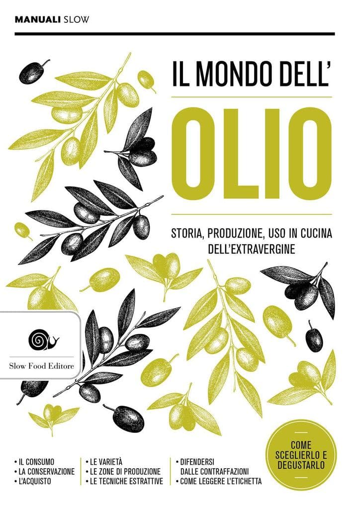 Il mondo dell'olio. Storia, produzione, uso in cucina dell'extravergine