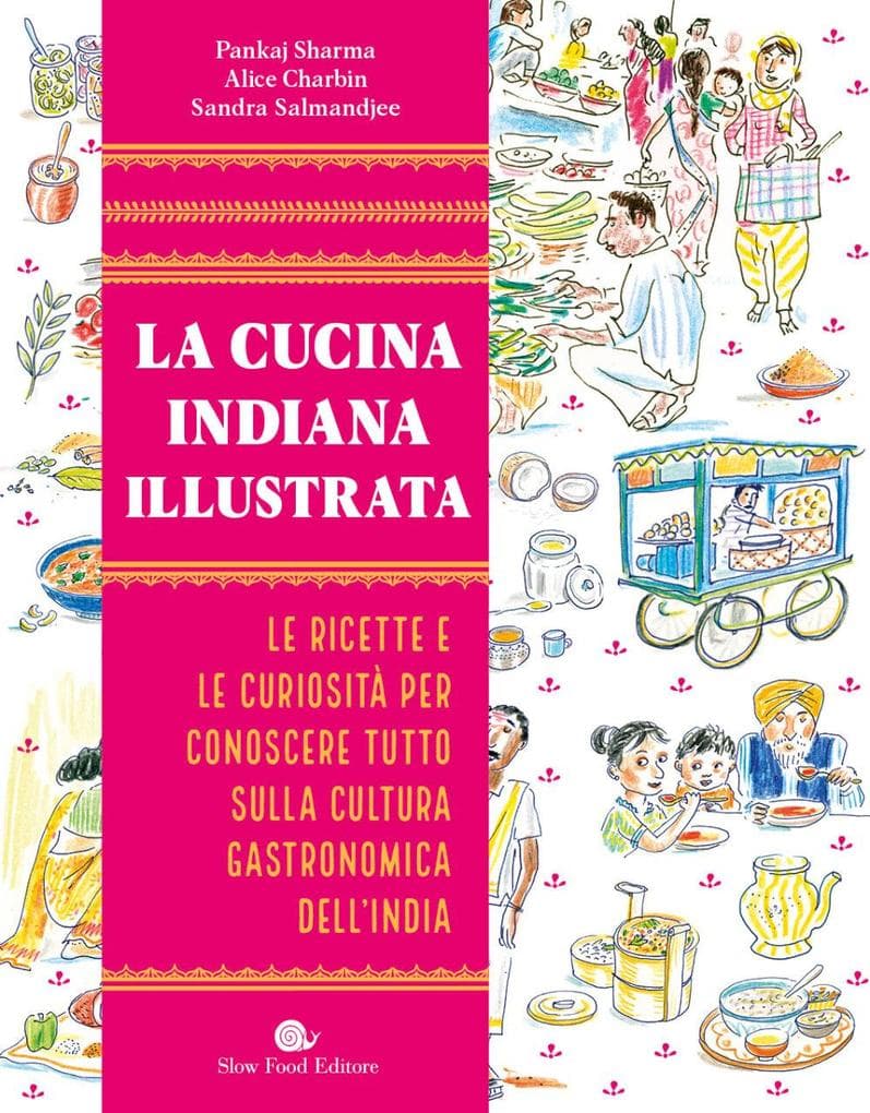 La cucina indiana illustrata. Le ricette e le curiosità per conoscere tutto sulla cultura gastronomica dell'India
