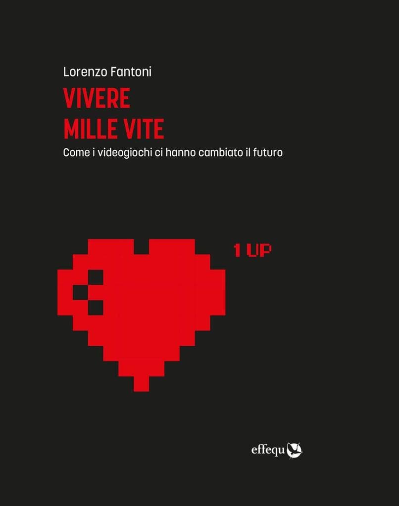 Vivere mille vite. Come i videogiochi ci hanno cambiato il futuro