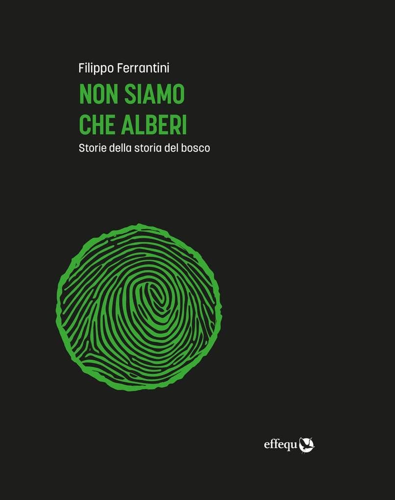 Non siamo che alberi. Storie della storia del bosco