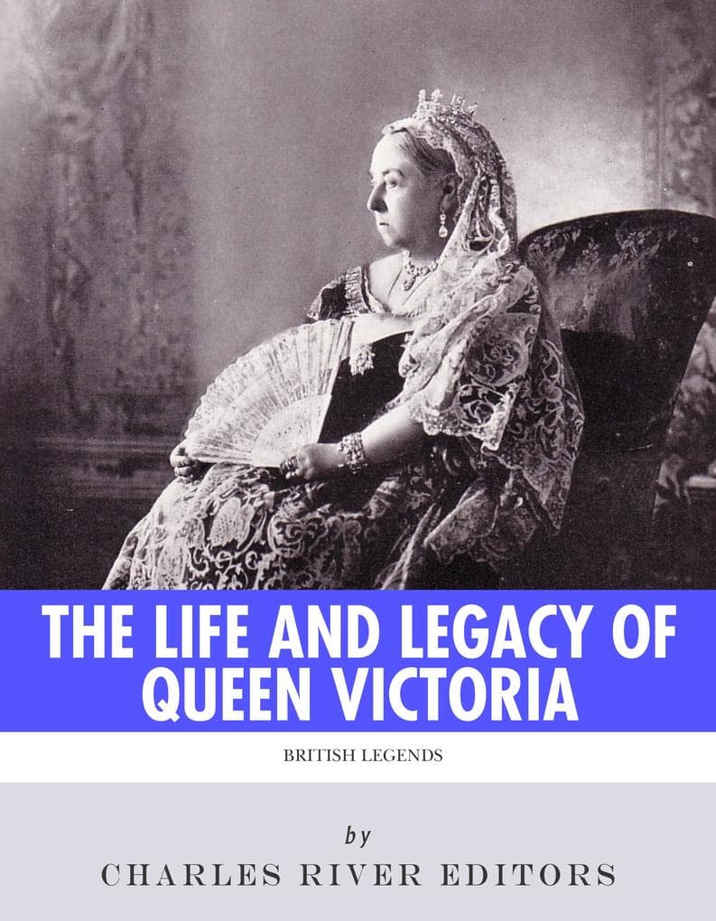 The Life and Legacy of Queen Victoria