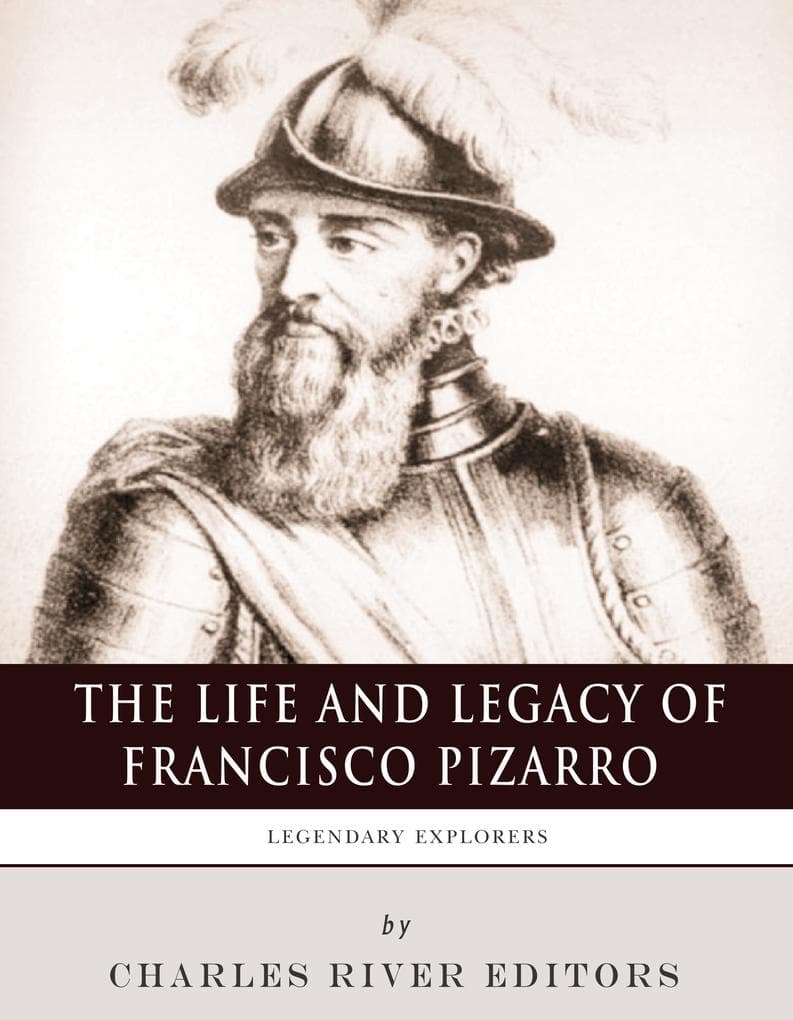 The Life and Legacy of Francisco Pizarro