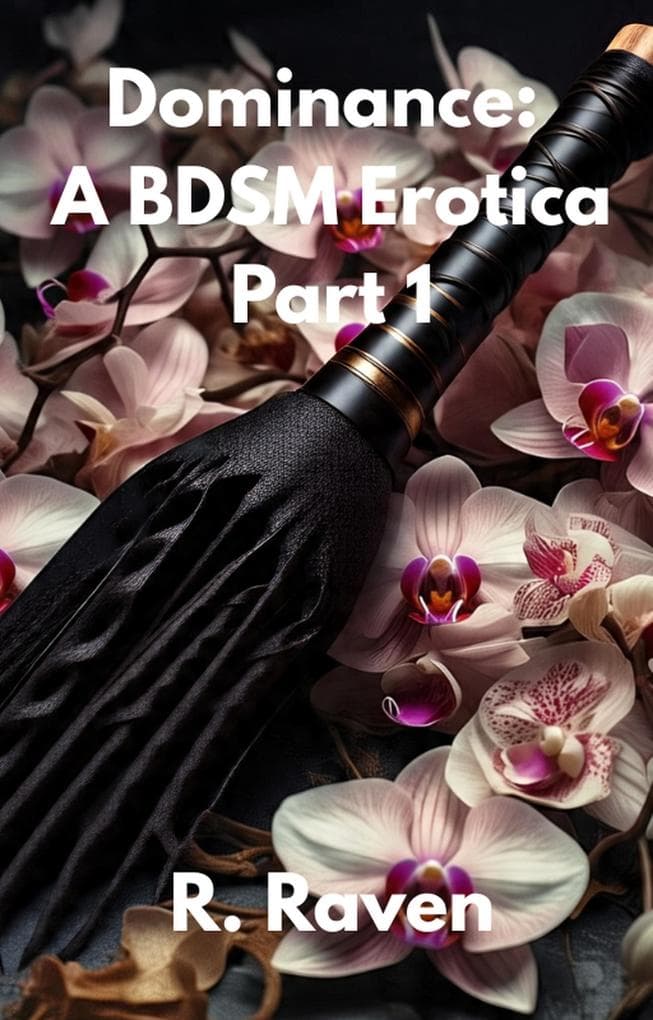 Dominance Part 1: A BDSM Erotica (Dominance: A BDSM Erotica, #1)