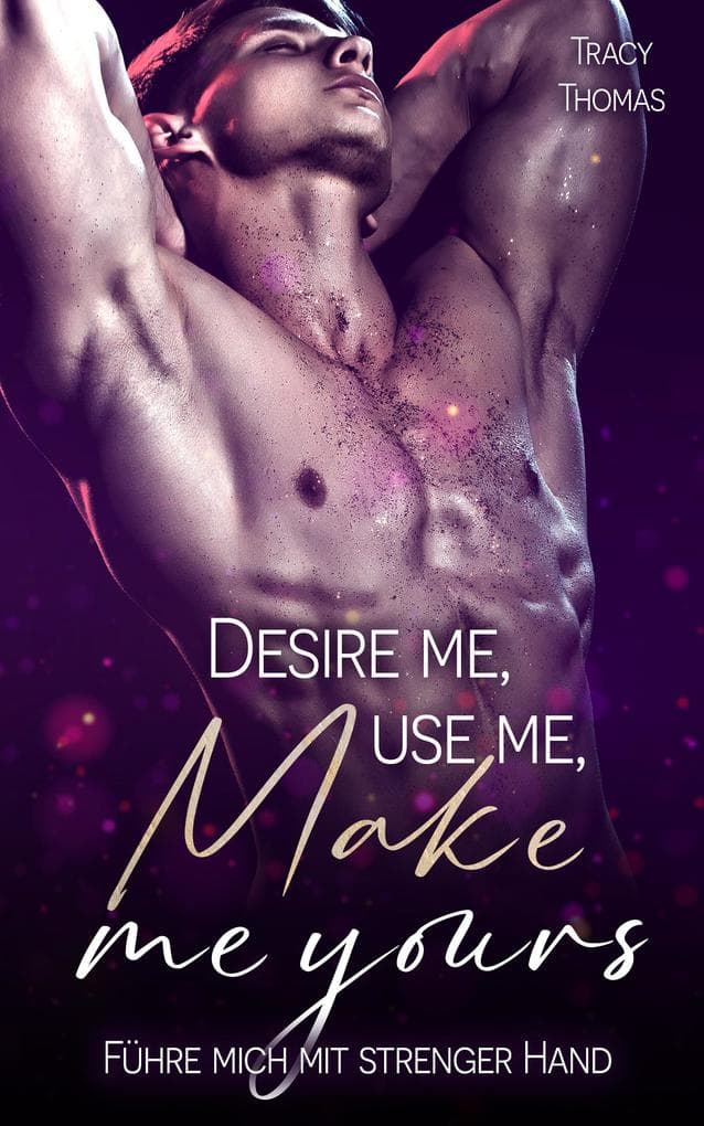 Desire me, use me, make me yours