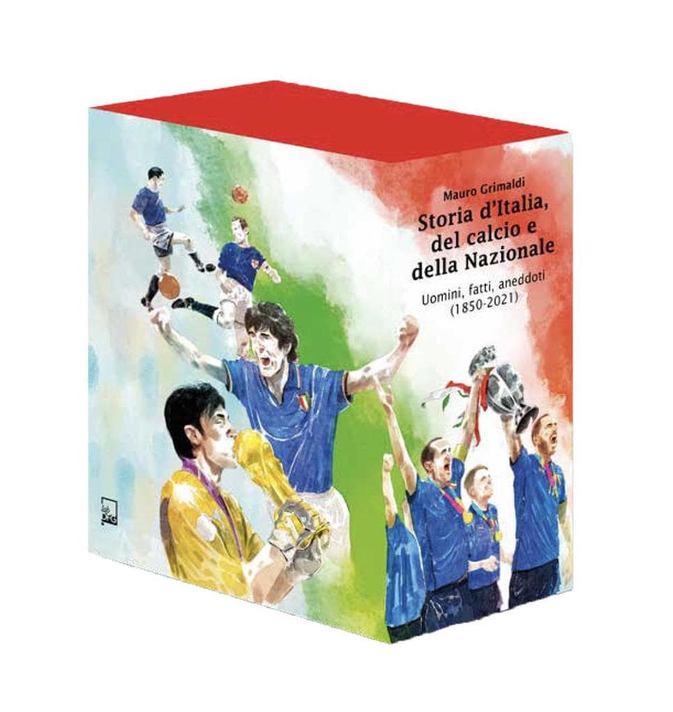 Storia d'Italia, del calcio e della Nazionale. Uomini, fatti, aneddoti (1850-2021)