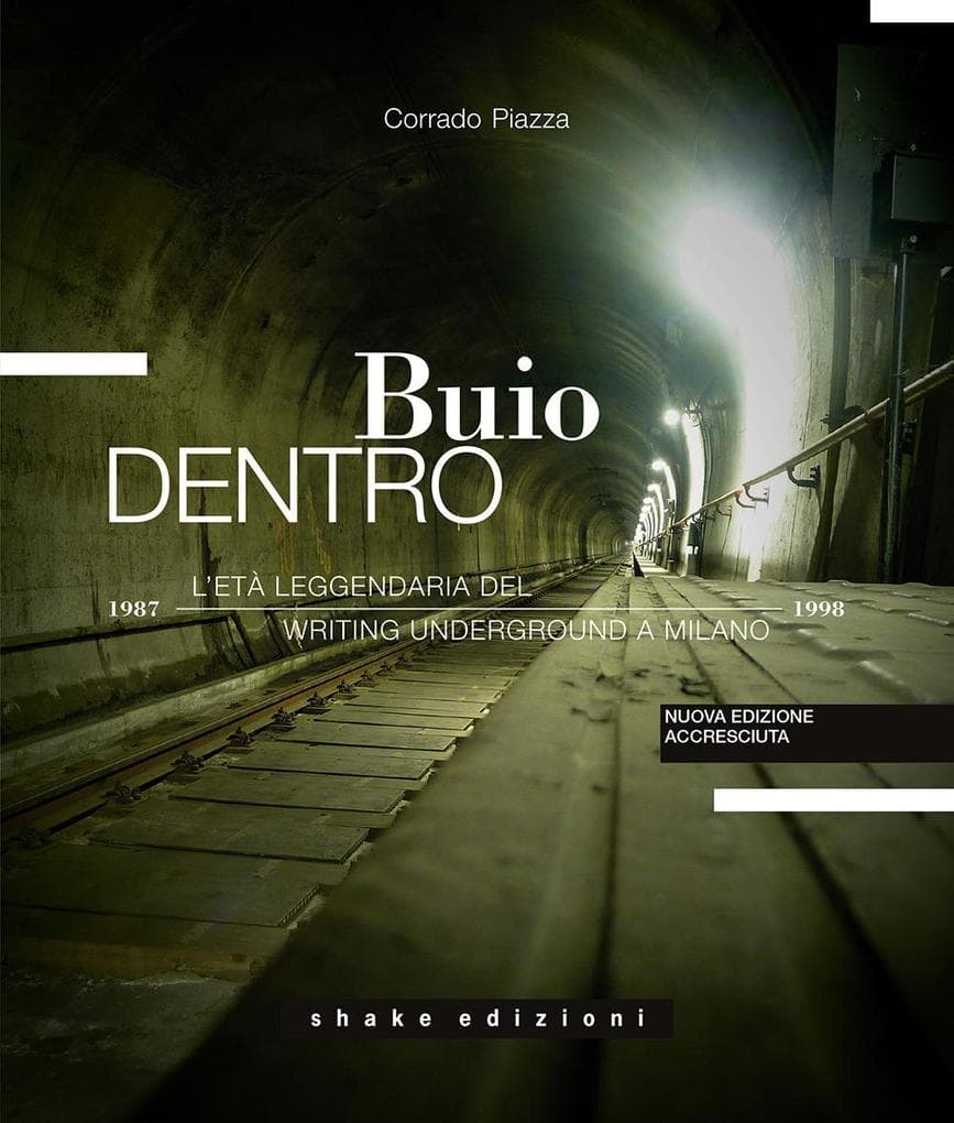 Buio dentro. L'età leggendaria del writing underground a Milano (1987-1998)