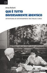 Qui è tutto diversamente identico. Avventure di un'interprete tra Italia e Urss
