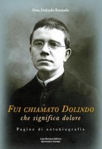 Fui chiamato Dolindo che significa dolore. Pagine di autobiografia