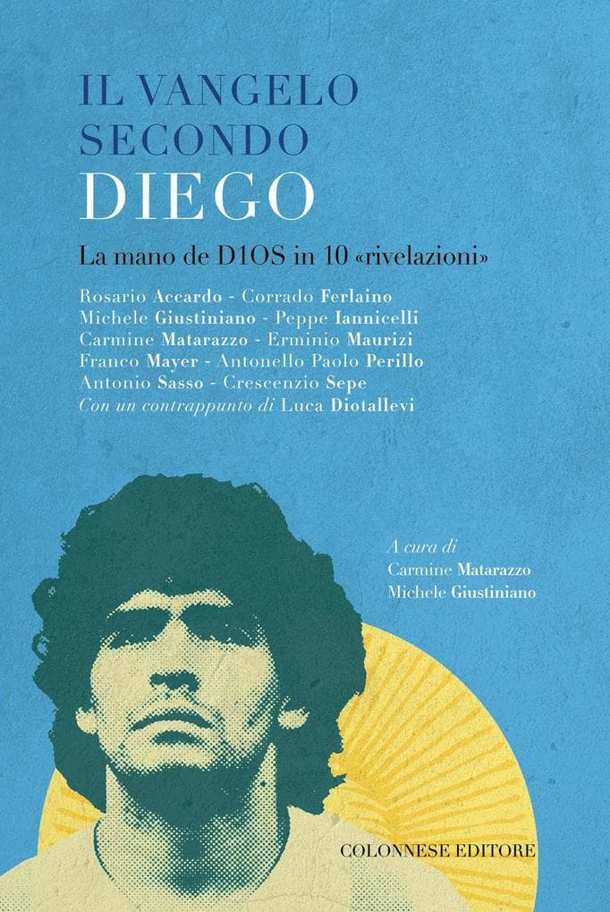 Il vangelo secondo Diego. La mano de D10S in 10 'rivelazioni'