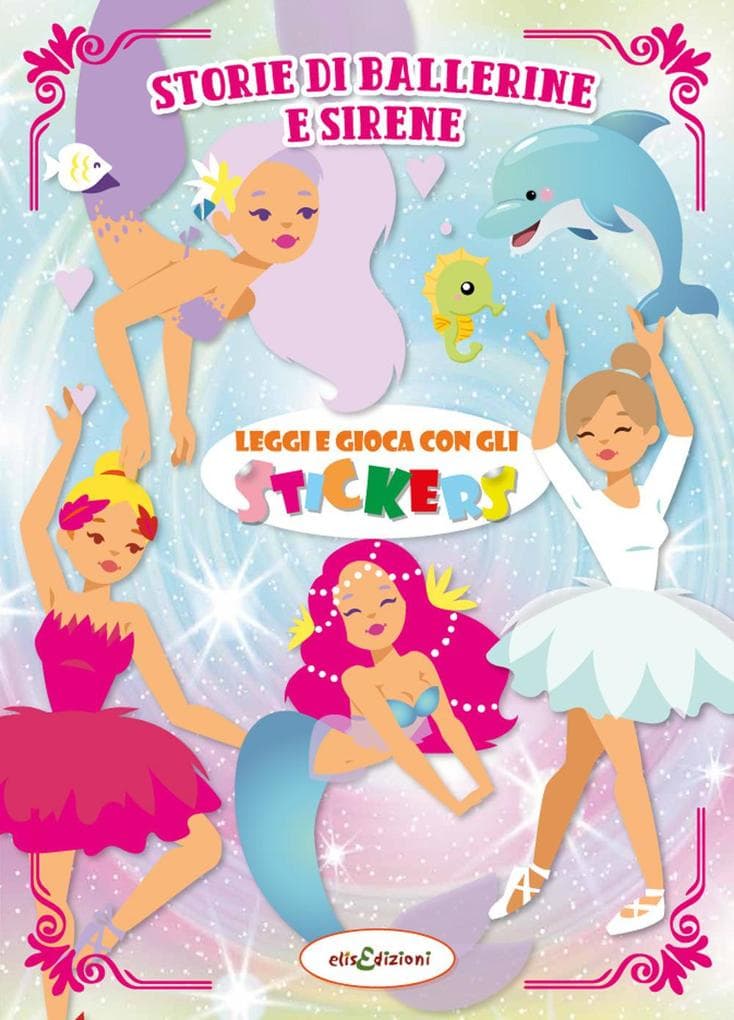 Storie di ballerine e sirene. Leggi e gioca con gli stickers