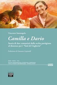 Camilla e Dario. Storia di due comunisti dalla scelta partigiana al dissenso per i 'fatti di Ungheria'