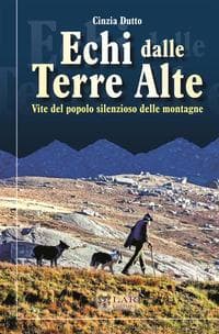 Echi dalle terre alte. Vite del popolo silenzioso delle montagne