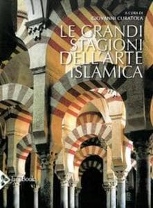 Le grandi stagioni dell'arte islamica