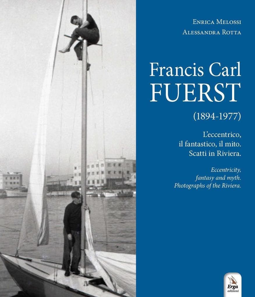 Francis Carl Fuerst (1894-1977). L'eccentrico, il fantastico, il mito. Scatti in Riviera-Eccentricity, fantasy and myth. Photographs of the Riviera
