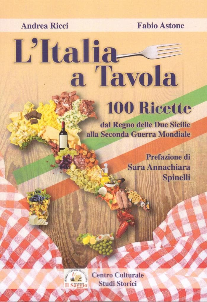 L' Italia a tavola. 100 ricette dal Regno delle Due Sicilie alla Seconda Guerra Mondiale