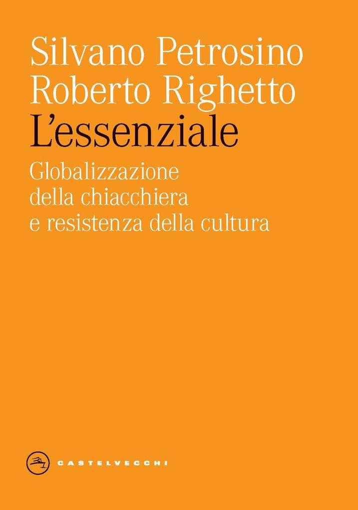 L' essenziale. Globalizzazione della chiacchiera e resistenza della cultura