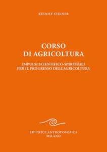 Corso di agricoltura. Impulsi scientifico-spirituali per il progresso dell'agricoltura