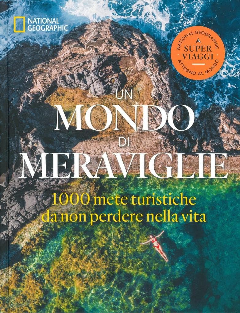 Un mondo di meraviglie. Le 1000 mete turistiche da non perdere nella vita