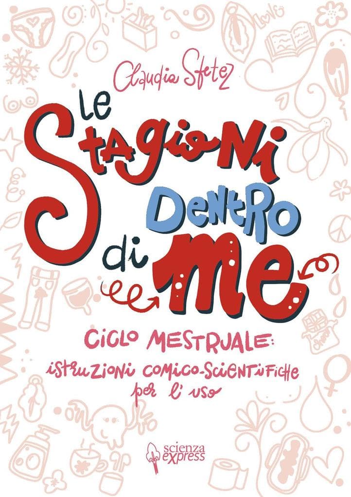 Le stagioni dentro di me. Ciclo mestruale: istruzioni comico-scientifiche per l'uso