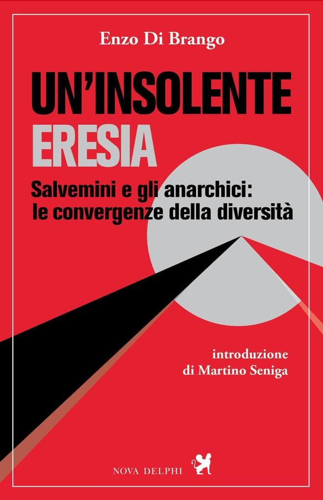 Un' insolente eresia. Salvemini e gli anarchici: le convergenze della diversità