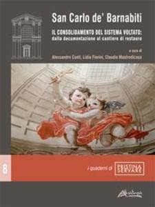 San Carlo de' Barnabiti. Il consolidamento del sistema voltato: dalla documentazione al cantiere di restauro