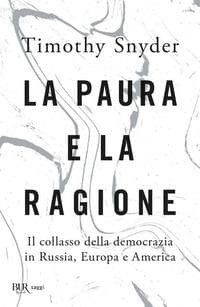 La paura e la ragione. Il collasso della democrazia in Russia, Europa e America