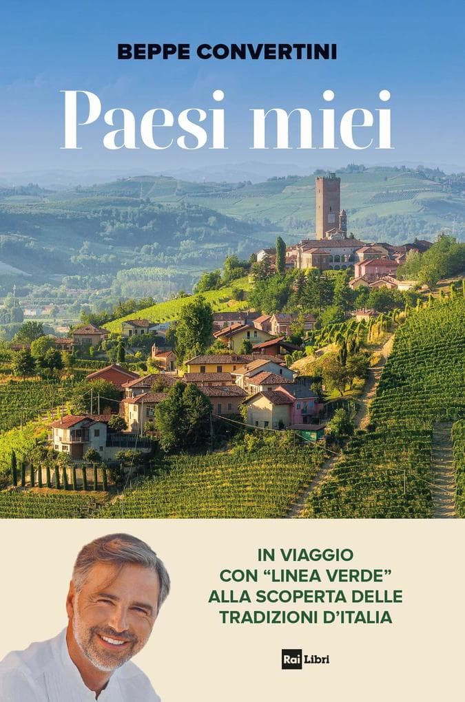 Paesi miei. In viaggio con 'Linea Verde' alla scoperta delle tradizioni d'Italia