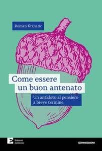 The Good Ancestor: How to Think Long Term in a Short-Term World