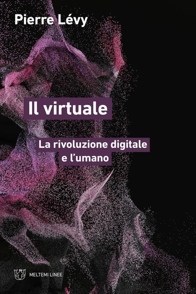 Il virtuale. La rivoluzione digitale e l'umano