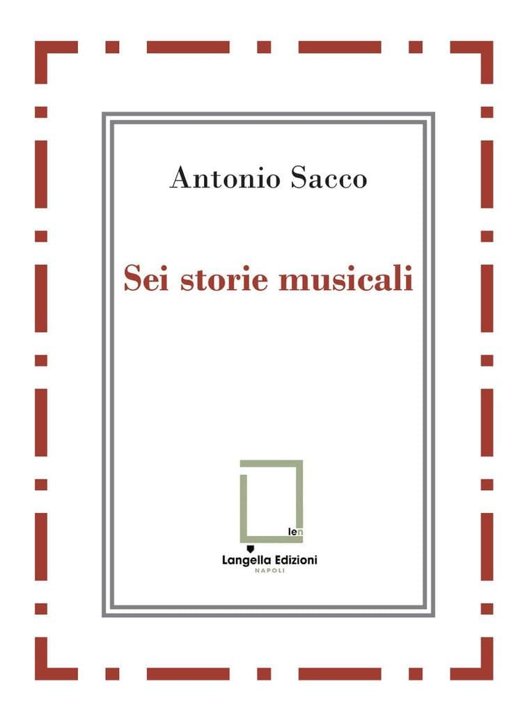 Sei storie musicali. Raffaele Sacco; Luigi Denza; Nicola Maldacea; Gigi Pisano; Dino Verde; Giulietta Sacco