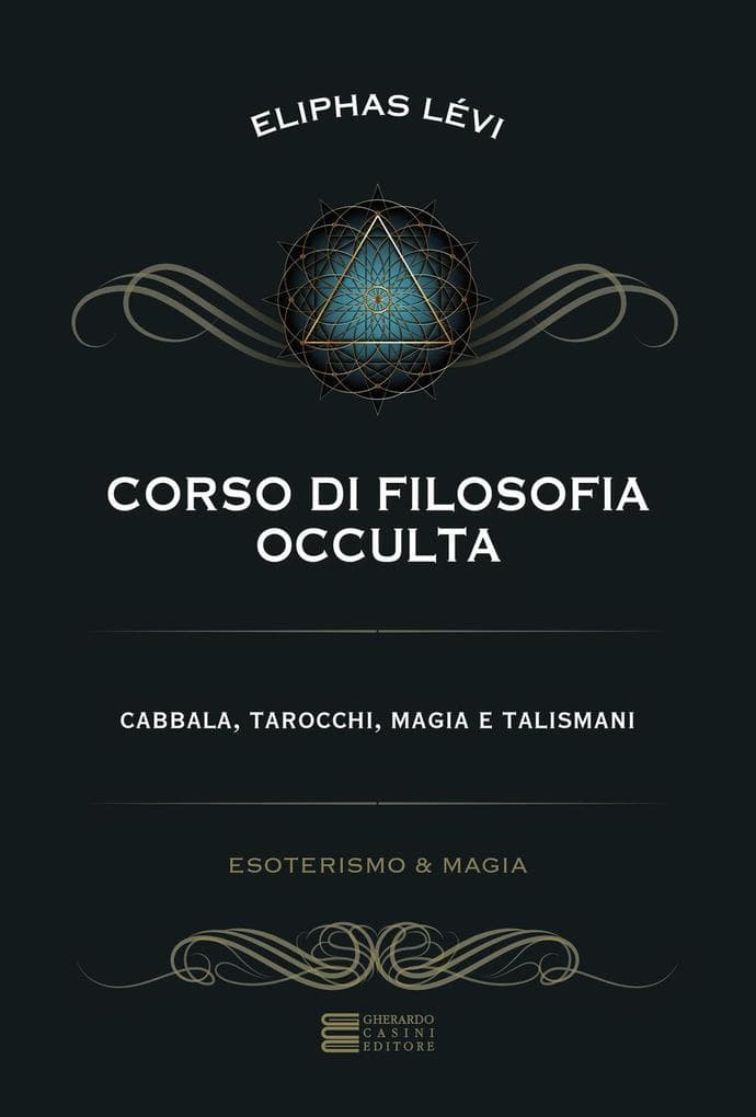 Corso di filosofia occulta. Cabbala, tarocchi, magia e talismani