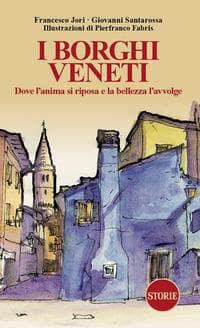 I borghi veneti. Dove l'anima si riposa e la bellezza l'avvolge