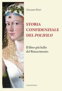 Storia confidenziale del 'Polifilo'. Il libro più bello del Rinascimento