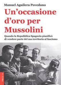 Un' occasione d'oro per Mussolini. Quando la Repubblica Spagnola pianificò di vendere parte del suo territorio al fascismo
