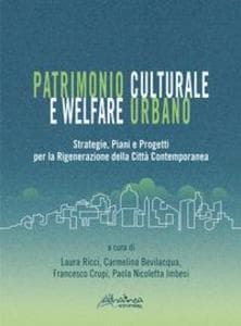Patrimonio culturale e welfare urbano. Strategie, piani e progetti per la rigenerazione della città contemporanea