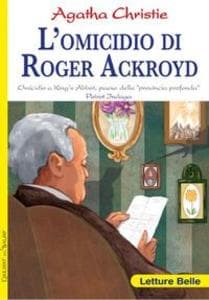 L' omicidio di Roger Ackroyd. Omicidio a King's Abbot, paese della 'provincia profonda' Poirot indaga Agatha Christie