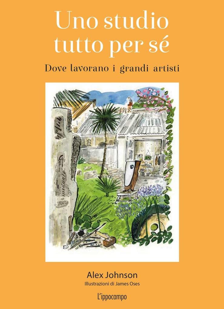 Uno studio tutto per sé. Dove lavorano i grandi artisti