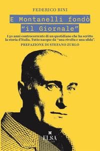 E Montanelli fondò 'il Giornale'. I 50 anni controcorrente di un quotidiano che ha scritto la storia d'Italia. Tutto nacque da 'una rivolta e una sfida'