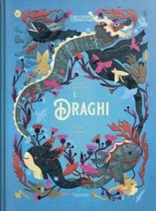 I draghi. L'enciclopedia del meraviglioso