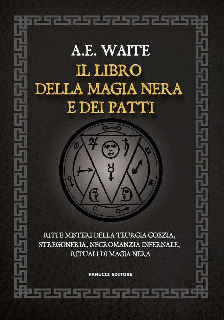 Il libro della magia nera e dei patti. Riti e misteri della teurgia goezia, stregoneria, negromanzia infernale, rituali di magia nera