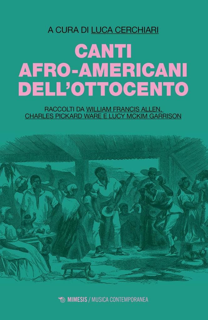 Canti afro-americani dell'Ottocento. Raccolti da William Francis Allen, Charles Pickard Ware e Lucy McKim Garrison