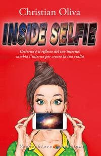 Inside selfie. L'esterno è il riflesso del tuo interno: cambia l'interno per creare la tua realtà