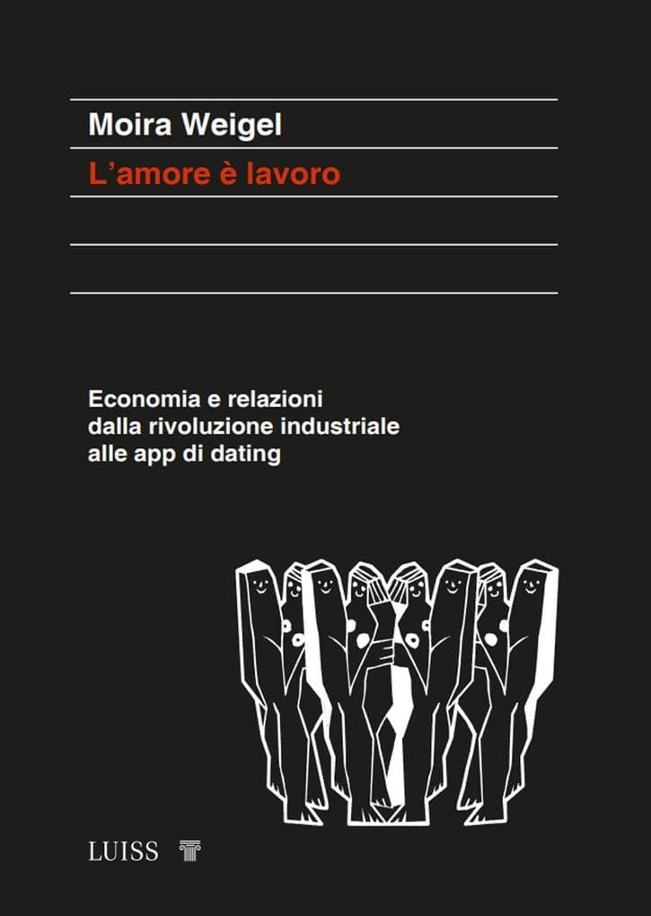 L' amore è lavoro. Economia e relazioni dalla rivoluzione industriale alle app di dating
