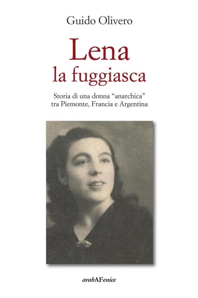 Lena la fuggiasca. Storia di una donna 'anarchica' tra Piemonte, Francia e Argentina